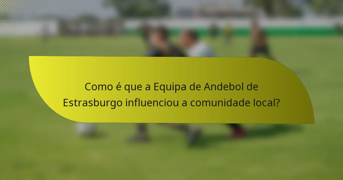 Como é que a Equipa de Andebol de Estrasburgo influenciou a comunidade local?