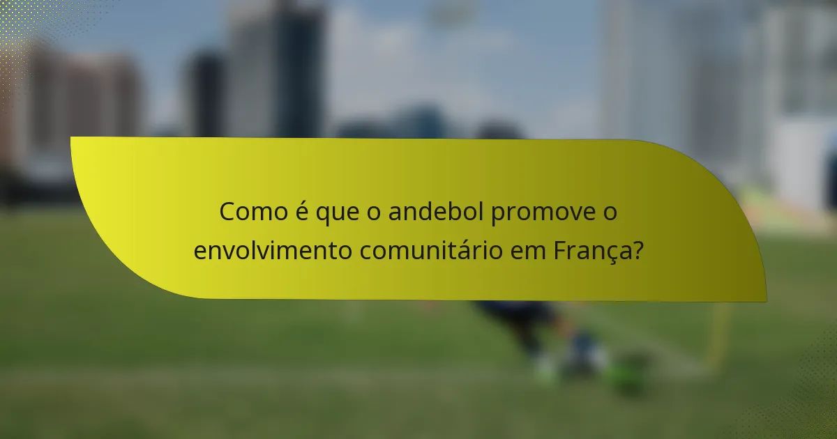 Como é que o andebol promove o envolvimento comunitário em França?