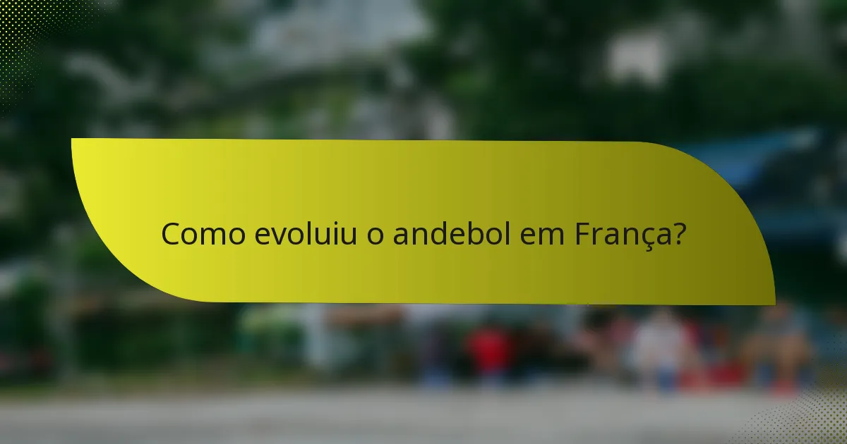 Como evoluiu o andebol em França?