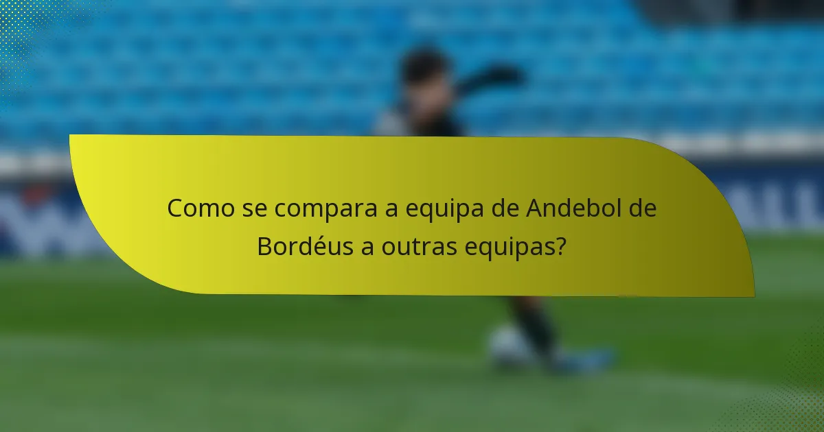 Como se compara a equipa de Andebol de Bordéus a outras equipas?