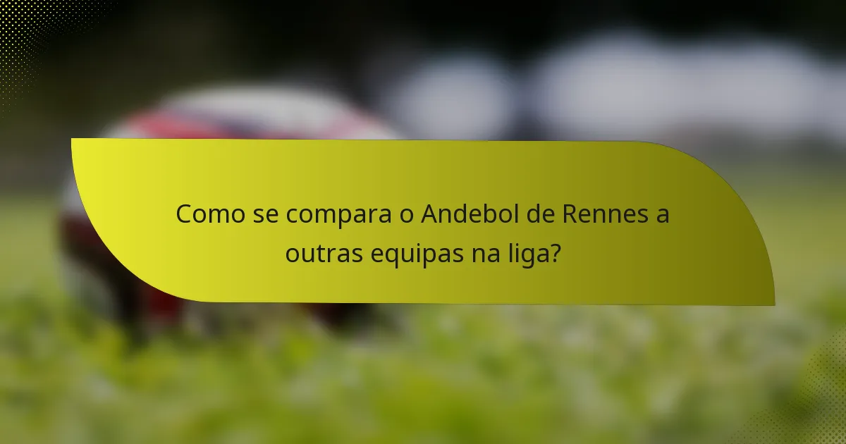 Como se compara o Andebol de Rennes a outras equipas na liga?