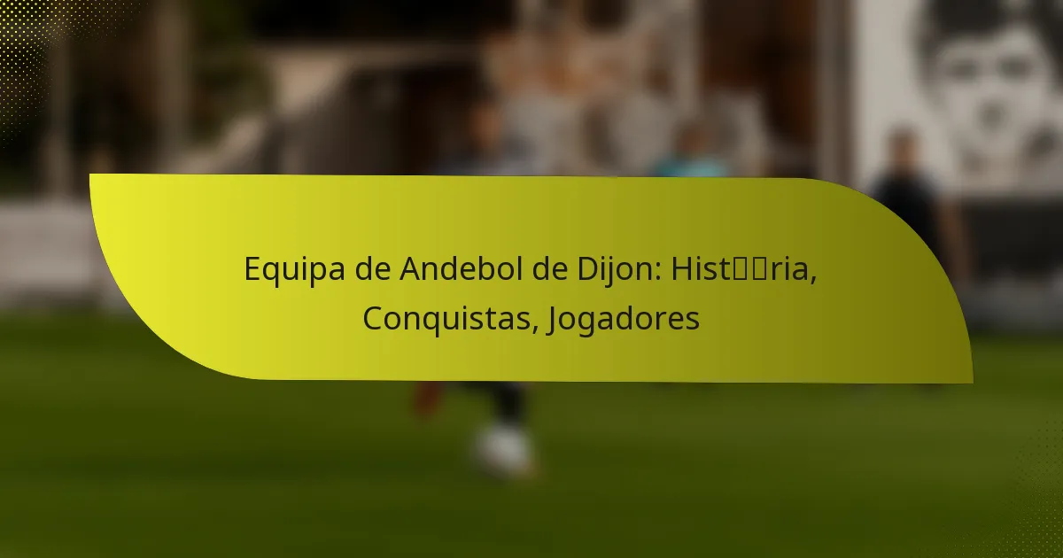 Equipa de Andebol de Dijon: História, Conquistas, Jogadores
