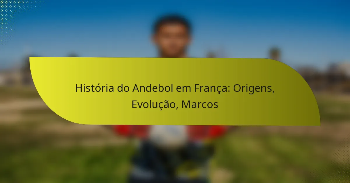 História do Andebol em França: Origens, Evolução, Marcos
