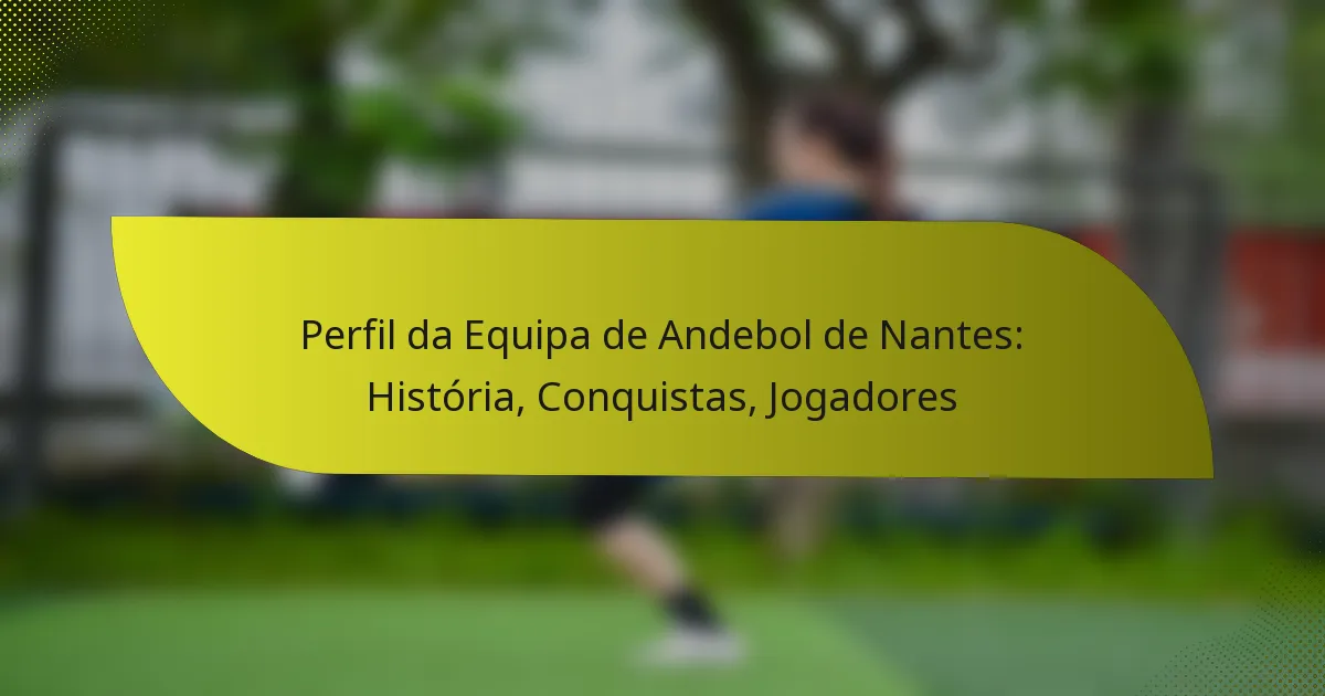 Perfil da Equipa de Andebol de Nantes: História, Conquistas, Jogadores