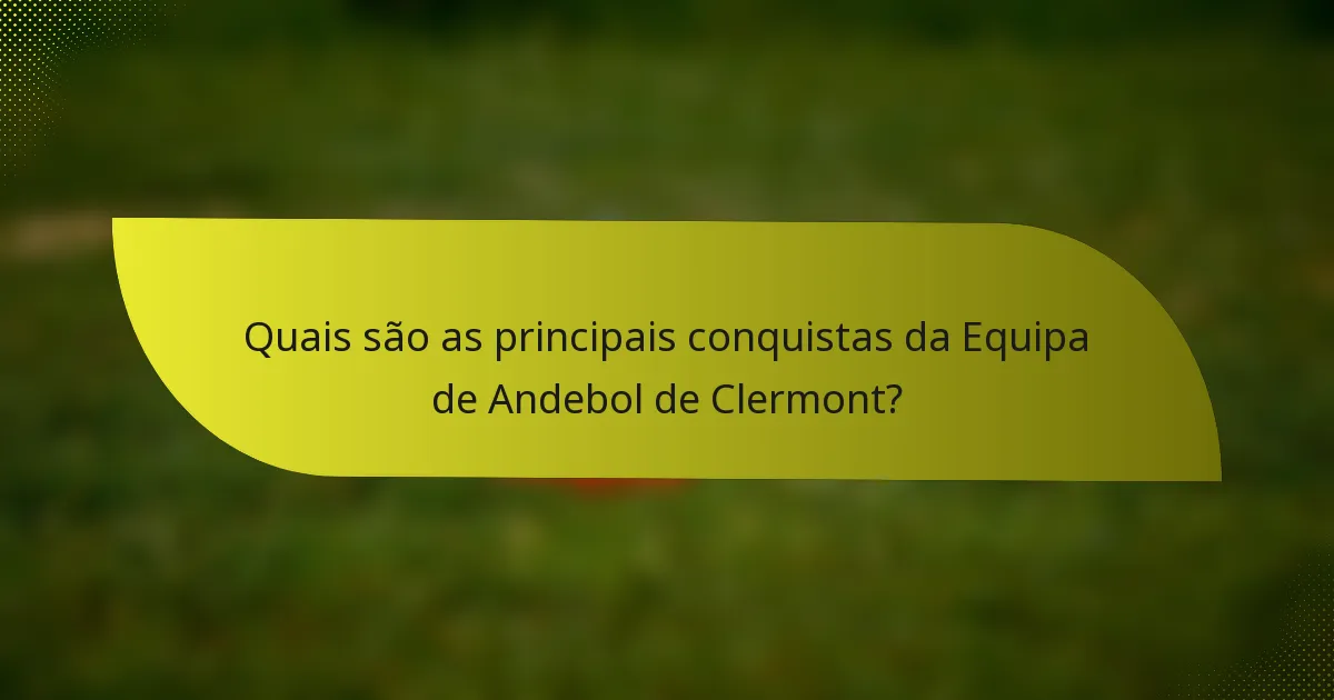 Quais são as principais conquistas da Equipa de Andebol de Clermont?