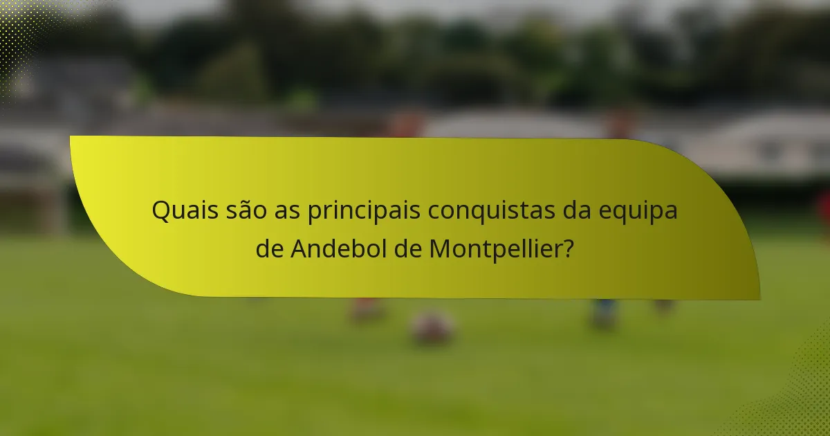 Quais são as principais conquistas da equipa de Andebol de Montpellier?