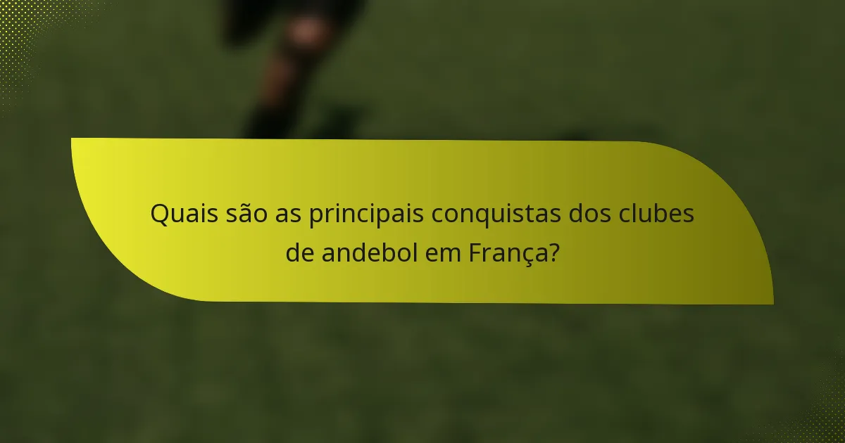 Quais são as principais conquistas dos clubes de andebol em França?